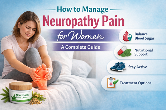 How to Manage Neuropathy Pain for Women: A Complete Guide